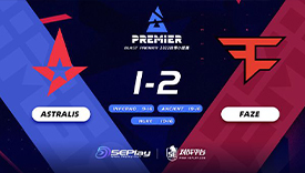 BLAST Premier秋季賽：戰(zhàn)艦起飛 Faze 2-1擊敗Astralis